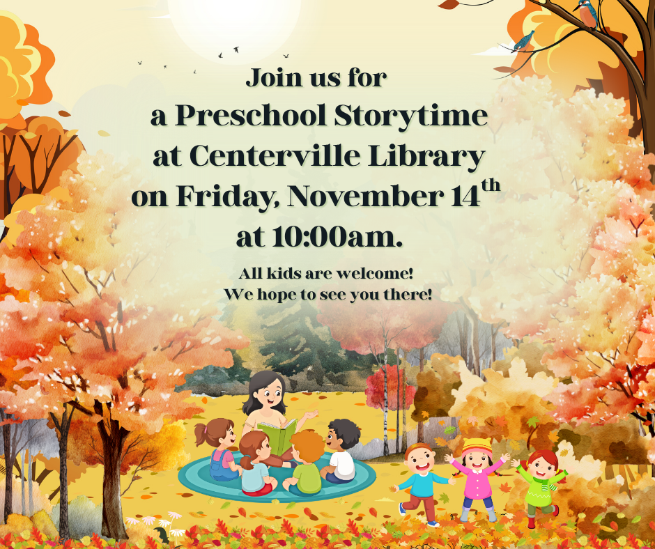 Join us for a Preschool Storytime at Centerville Library on Friday, November 14th at 1000am.png