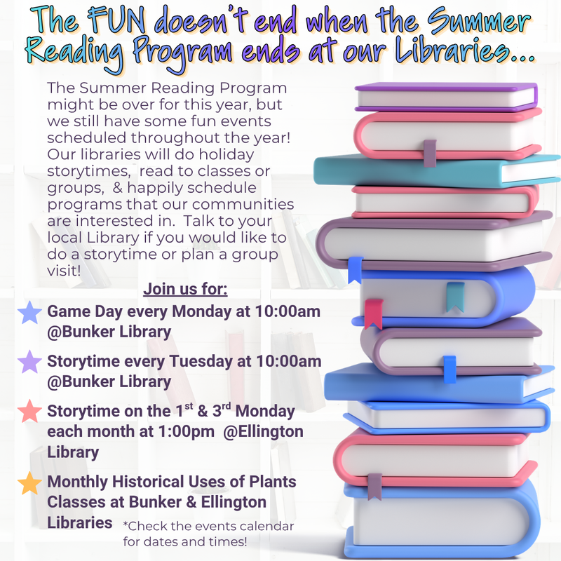 Join us for Storytime every Tuesday at 1000am @Bunker Library Storytime on the 1st & 3rd Monday each month at 100pm @Ellington Library Monthly Historical Uses of Plants Classes at Bunker & Ellingt.png