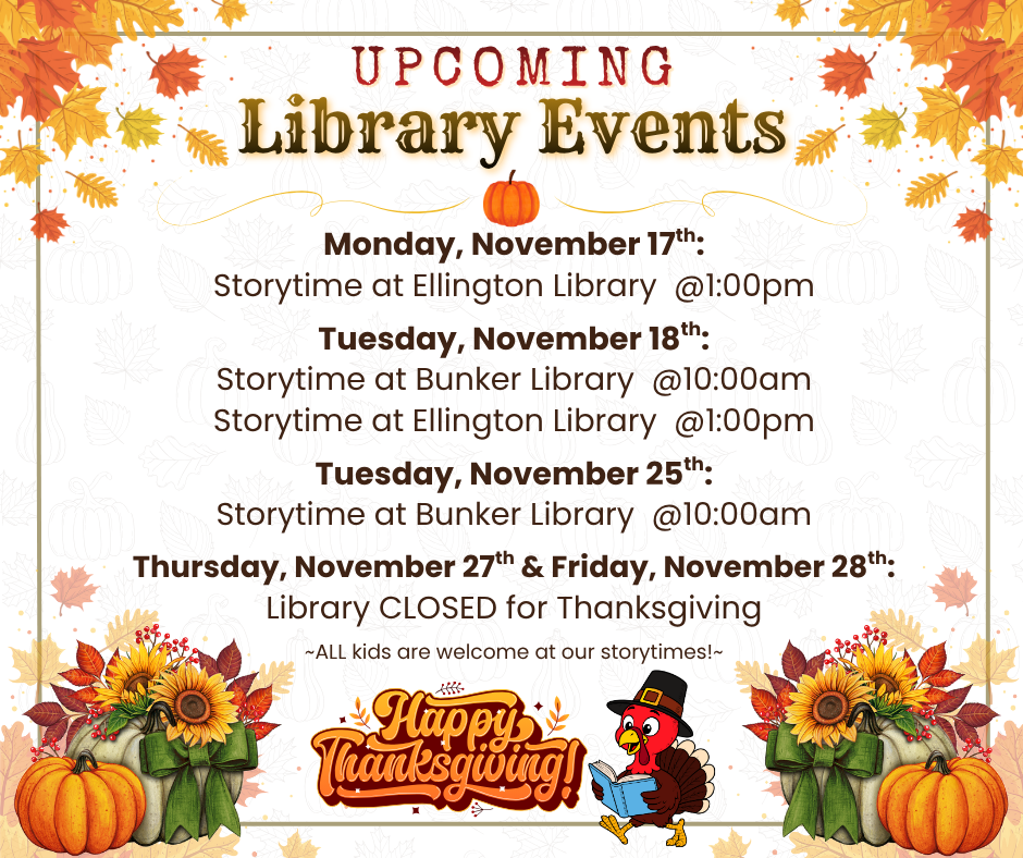 Monday, November 17th Storytime at Ellington Library @100pm Tuesday, November 18th Storytime at Bunker Library @1000am Storytime at Ellington Library @100pm.png