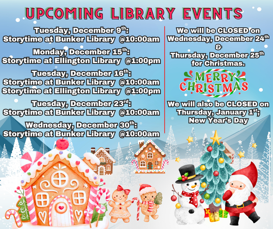 Tuesday, December 9th Storytime at Bunker Library @1000am Monday, December 15th Storytime at Ellington Library @100pm Tuesday, December 16th Storytime at Bunker Library @1000am Storytime at Elling.png
